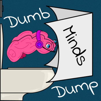 Thumbnail of Dumb Minds Dump Podcast